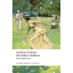 The Duke's Children Complete: Extended Edition -- Anthony Trollope